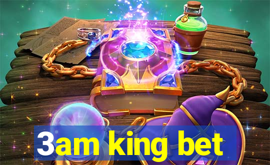 3am king bet